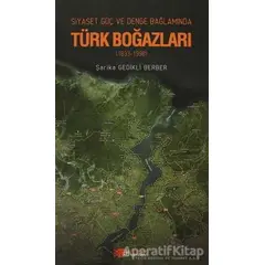 Siyaset, Güç, Denge Bağlamında Türk Boğazları - Şarika Gedikli Berber - Berikan Yayınevi