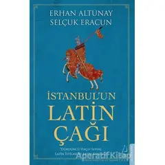 İstanbul’un Latin Çağı - Selçuk Eracun - Destek Yayınları