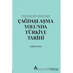 1700’lerden 2000’lere Çağdaşlaşma Yolunda Türkiye Tarihi - Sabri Zengin - Sonçağ Yayınları