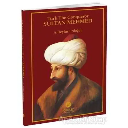 Turk The Conqueror Sultan Mehmed - A. Teyfur Erdoğdu - Rumuz Yayınevi