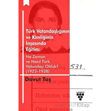 Türk Vatandaşlığının ve Kimliğinin İnşasında Eğitim - Davut Taş - Urzeni Yayıncılık