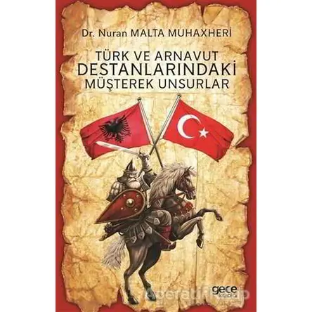 Türk ve Arnavut Destanlarındaki Müşterek Unsurlar - Nuran Malta Muhaxheri - Gece Kitaplığı