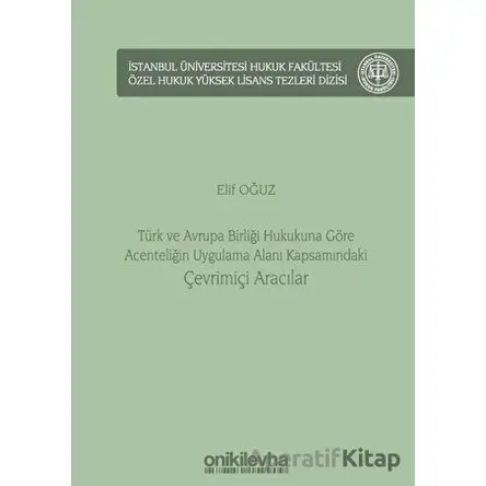 Türk ve Avrupa Birliği Hukukuna Göre Acenteliğin Uygulama Alanı Kapsamındaki Çevrimiçi Aracılar