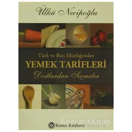 Türk ve Batı Mutfağından Yemek Tarifleri - Ülkü Necipoğlu - Remzi Kitabevi