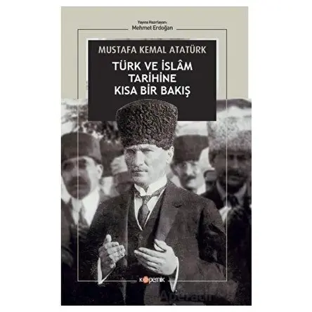 Türk ve İslam Tarihine Kısa Bir Bakış - Gazi Mustafa Kemal Atatürk - Kopernik Kitap