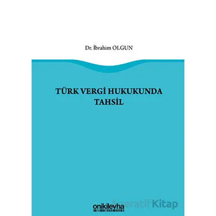 Türk Vergi Hukukunda Tahsil - İbrahim Olgun - On İki Levha Yayınları