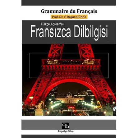 Türkçe Açıklamalı Fransızca Dilbilgisi - V. Doğan Günay - Papatya Bilim