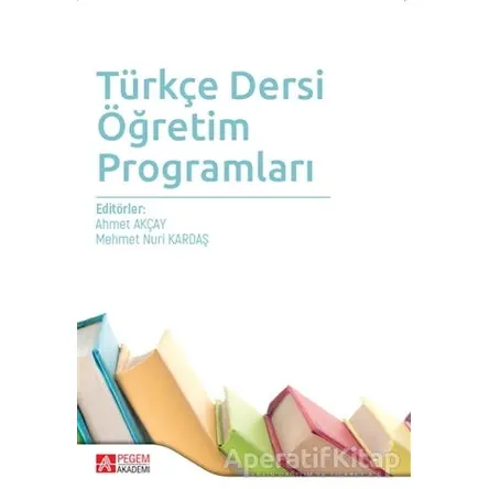 Türkçe Dersi Öğretim Programları - Mustafa Kaya - Pegem Akademi Yayıncılık - Akademik Kitaplar