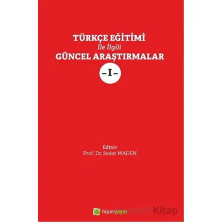 Türkçe Eğitimi İle İlgili Güncel Araştırmalar 1 - Kolektif - Hiperlink Yayınları