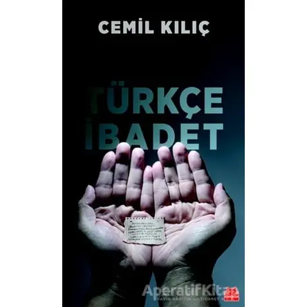Türkçe İbadet - Cemil Kılıç - Kırmızı Kedi Yayınevi