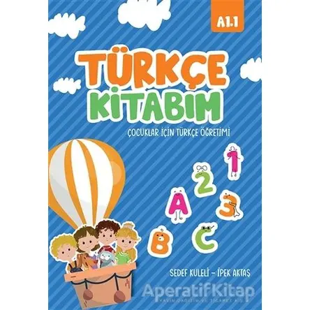 Türkçe Kitabım Çocuklar İçin Türkçe Öğretimi A1.1 - Sedef Kuleli - İkinci Adam Yayınları