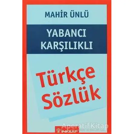 Türkçe Sözlük Yabancı Karşılıklı - Mahir Ünlü - İnkılap Kitabevi