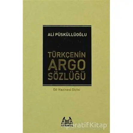 Türkçenin Argo Sözlüğü - Ali Püsküllüoğlu - Arkadaş Yayınları