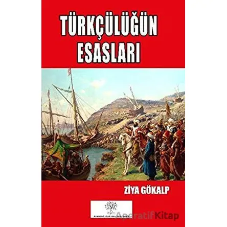 Türkçülüğün Esasları - Ziya Gökalp - Platanus Publishing