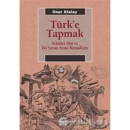 Türke Tapmak - Onur Atalay - İletişim Yayınevi