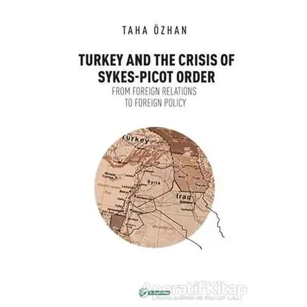 Turkey And The Crisis Of Sykes-Picot Order - Taha Özhan - Okur Akademi