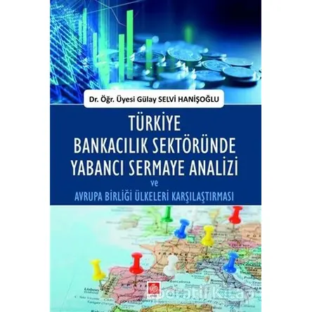 Türkiye Bankacılık Sektöründe Yabancı Sermaye Analizi ve Avrupa Birliği Ülkeleri Karşılaştırması