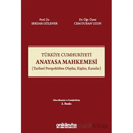 Türkiye Cumhuriyeti Anayasa Mahkemesi (Tarihsel Perspektiften Olaylar, Kişiler, Kararlar)