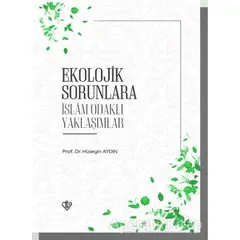 Ekolojik Sorunlara İslam Odaklı Yaklaşımlar - Hüseyin Aydın - Türkiye Diyanet Vakfı Yayınları