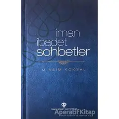 İman İbadet Sohbetler - M. Asım Köksal - Türkiye Diyanet Vakfı Yayınları