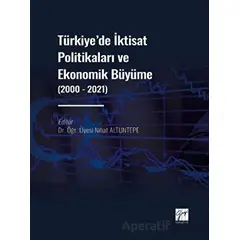Türkiye de İktisat Politikaları ve Ekonomik Büyüme (2000 - 2021) - Nihat Altuntepe - Gazi Kitabevi