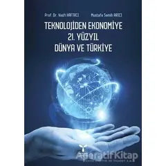 Teknolojiden Ekonomiye 21. Yüzyıl Dünya ve Türkiye - Mustafa Semih Arıcı - Umuttepe Yayınları
