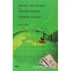 Finans, Dış Ticaret ve Büyüme İlişkisi: Türkiye Analizi - Erşan Sever - Çizgi Kitabevi Yayınları