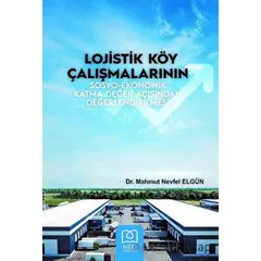 Lojistik Köy Çalışmalarının Sosyo-Ekonomik Katma Değer Açısından Değerlendirilmesi