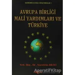 Avrupa Birliği Mali Yardımları ve Türkiye - Nurettin Bilici - Akçağ Yayınları