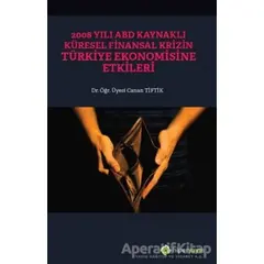 2008 Yılı ABD Kaynaklı Küresel Finansal Krizin Türkiye Ekonomisine Etkileri