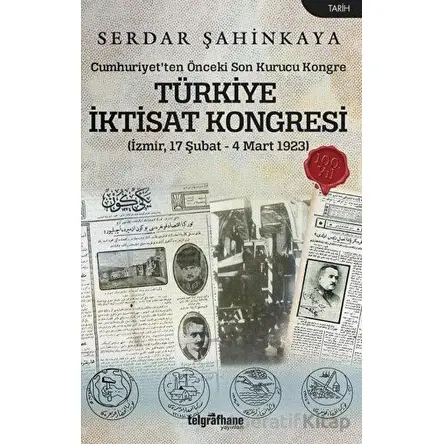 Türkiye İktisat Kongresi (İzmir, 17 Şubat - 4 Mart 1923) - Serdar Şahinkaya - Telgrafhane Yayınları