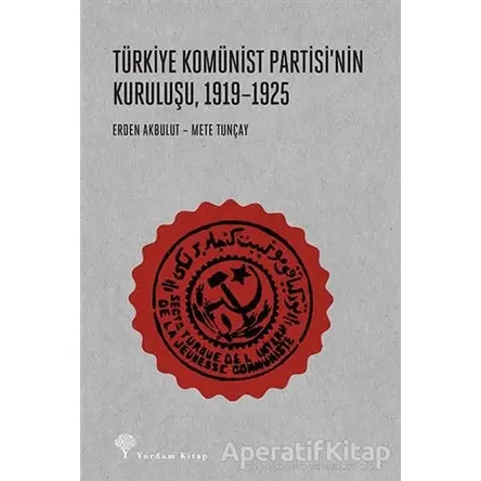 Türkiye Komünist Partisinin Kuruluşu 1919-1925 - Erden Akbulut - Yordam Kitap