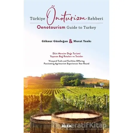 Türkiye Önoturizm Rehberi - Oenotourism Guide to Turkey - Göknur Gündoğan - Alfa Yayınları