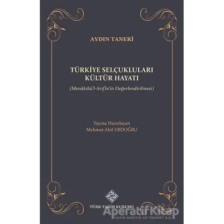 Türkiye Selçukluları Kültür Hayatı - Mehmet Akif Erdoğdu - Türk Tarih Kurumu Yayınları