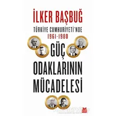 Türkiye Cumhuriyeti’nde 1961-1980 Güç Odaklarının Mücadelesi - İlker Başbuğ - Kırmızı Kedi Yayınevi