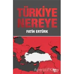 Türkiye Nereye - Fatih Ertürk - Halk Kitabevi