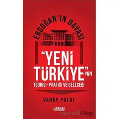 Erdoğanın Davası - Yeni Türkiyenin Teorisi - Pratiği ve Geleceği - Vahap Polat - Librum Kitap