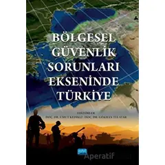 Bölgesel Güvenlik Sorunları Ekseninde Türkiye - Kolektif - Nobel Akademik Yayıncılık