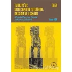 Türkiye’de Orta Sınıfın Fotoğrafı: Akışlar ve İlişkiler - Onur Uca - Nota Bene Yayınları