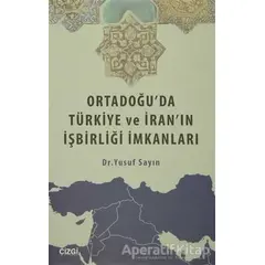 Ortadoğuda Türkiye ve İranın İşbirliği İmkanları - Yusuf Sayın - Çizgi Kitabevi Yayınları