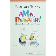 Aman, Piyasalar! - E. Ahmet Tonak - Kalkedon Yayıncılık