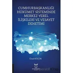 Cumhurbaşkanlığı Hükümet Sisteminde Merkez Yerel İlişkileri ve Vesayet Denetimi