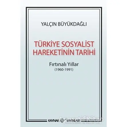 Türkiye Sosyalist Hareketinin Tarihi - Yalçın Büyükdağlı - Kaynak Yayınları