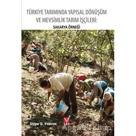 Türkiye Tarımında Yapısal Dönüşüm ve Mevsimlik Tarım İşçileri: Sakarya Örneği