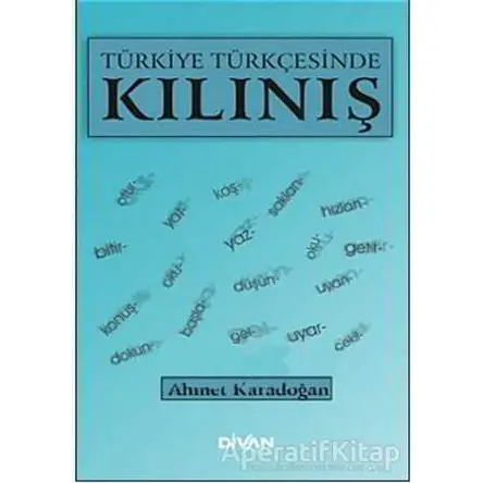 Türkiye Türkçesinde Kılınış - Ahmet Karadoğan - Divan Kitap