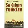 Şu Çılgın Türkler - Turgut Özakman - Bilgi Yayınevi