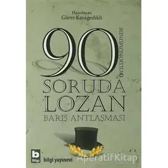 90 Soruda Lozan Barış Antlaşması - Gürer Karagedikli - Bilgi Yayınevi