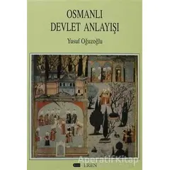 Osmanlı Devlet Anlayışı - Yusuf Oğuzoğlu - Eren Yayıncılık