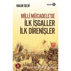 Milli Mücadele’de İlk İşgaller İlk Direnişler - Haluk Selvi - Yeditepe Yayınevi