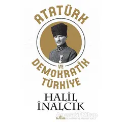Atatürk ve Demokratik Türkiye - Halil İnalcık - Kronik Kitap
